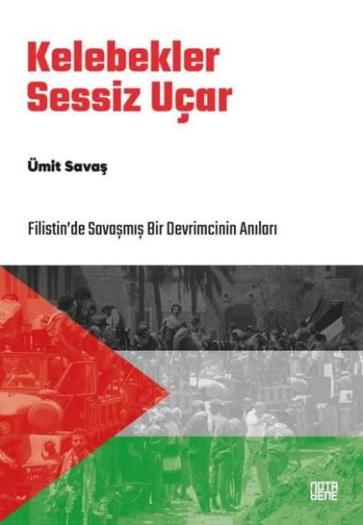 Kelebekler Sessiz Uçar - Filistin'de Savaşmış Bir Devrimcinin Anıları