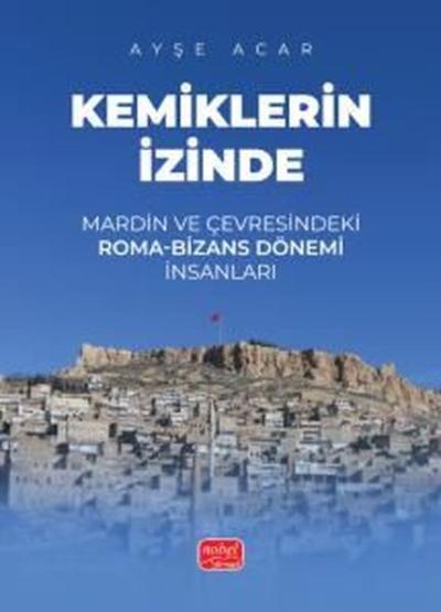 Kemiklerin İzinde - Mardin ve Çevresindeki Roma-Bizans Dönemi İnsanlar