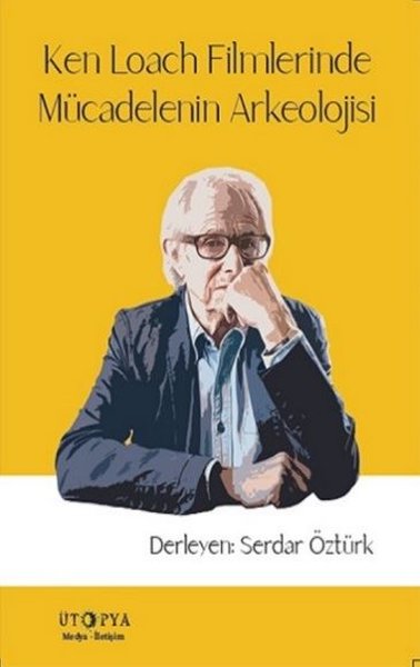 Ken Loach Filmlerinde Mücadelenin Arkeolojisi Serdar Öztürk