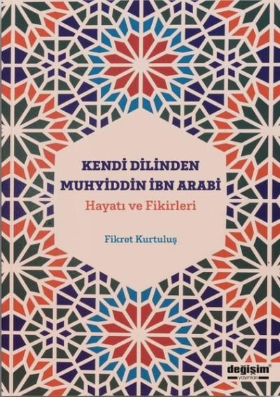 Kendi Dilinden Muhyiddin İbn Arabi: Hayatı ve Fikirleri