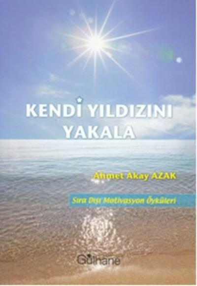 Kendi Yıldızını Yakala Ahmet Akay Azak