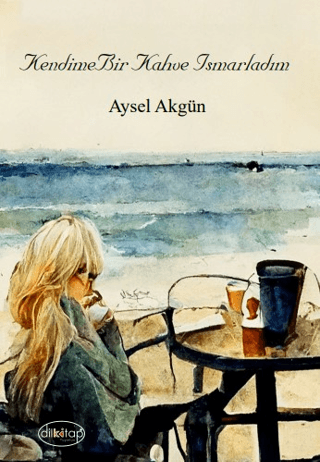 Kendime Bir Kahve Ismarladım