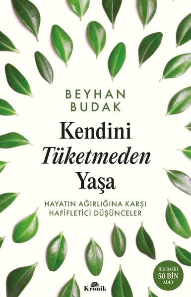 Kendini Tüketmeden Yaşa - Hayatın Ağırlığına Karşı Hafifletici Düşünceler