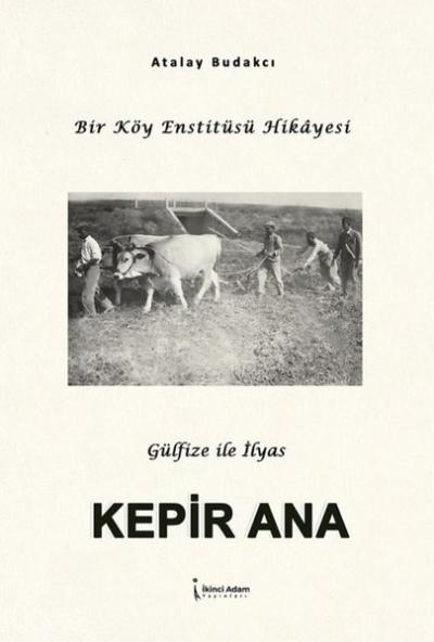 Kepir Ana - Bir Köy Enstitüsü Hikayesi