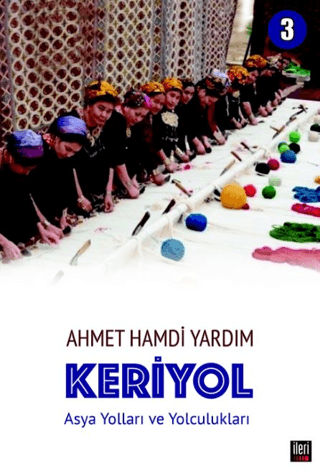 Keriyol 3: Asya Yolları ve Yolculukları Ahmet Hamdi Yardım