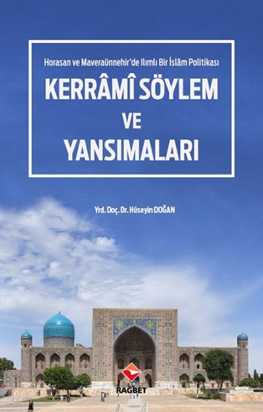 Kerrmi Söylem ve Yansımaları - Horasan ve Maveraaünnehir'de Ilımlı Bir İslam Politikası