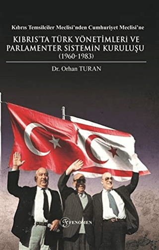 Kıbrıs Temsilciler Meclisi’nden Cumhuriyet Meclisi’ne Kıbrıs’ta Türk Yönetimleri ve Parlamenter Sistemin Kuruluşu (1960-1983)