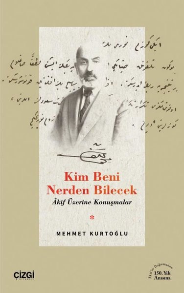 Kim Beni Nerden Bilecek - Akif Üzerine Konuşmalar Mehmet Kurtoğlu