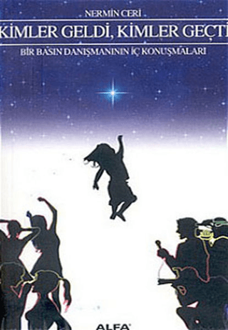 Kimler Geldi, Kimler Geçti Bir Basın Danışmanının İç Konuşmaları