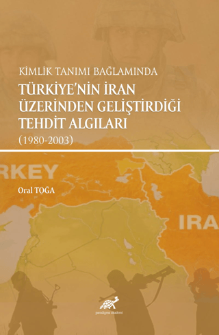 Kimlik Tanımı Bağlamında Türkiye'nin İran Üzerinden Geliştirdiği Tehdit Algıları (1980-2003)