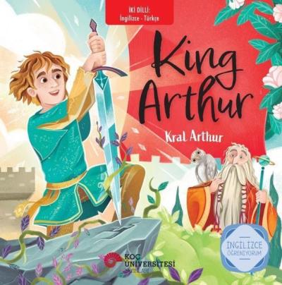 King Arthur - Kral Arthur - İki Dilli: İngilizce - Türkçe - İngilizce Öğreniyorum