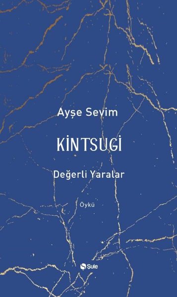 Kintsugi - Değerli Yaralar Ayşe Sevim