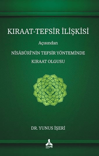 Kıraat - Tefsir İlişkisi Açısından Nisaburi’nin Tefsir Yönteminde Kıraat Olgusu