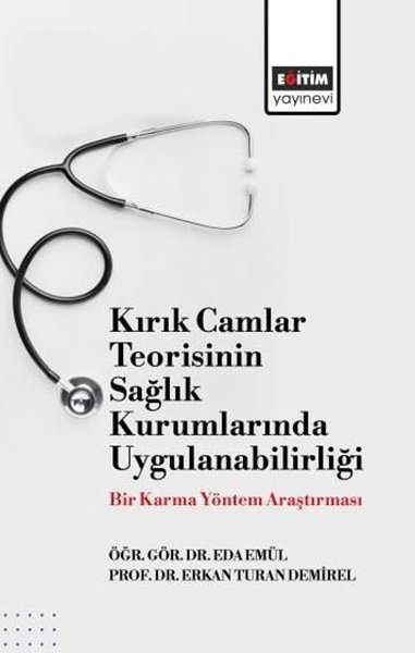 Kırık Camlar Teorisinin Sağlık Kurumlarında Uygulanabilirliği - Bir Karma Yöntem Araştırması