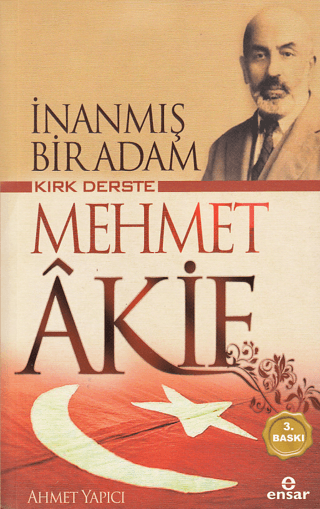 Kırk Derste Mehmet Akif - İnanmış Bir Adam