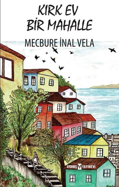 Kırk Ev Bir Mahalle Mecbure İnal Vela