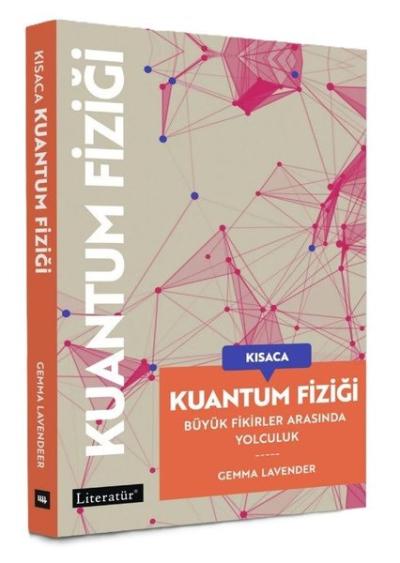 Kısaca Kuantum Fiziği - Büyük Fikirler Arasında Yolculuk Gemma Lavende