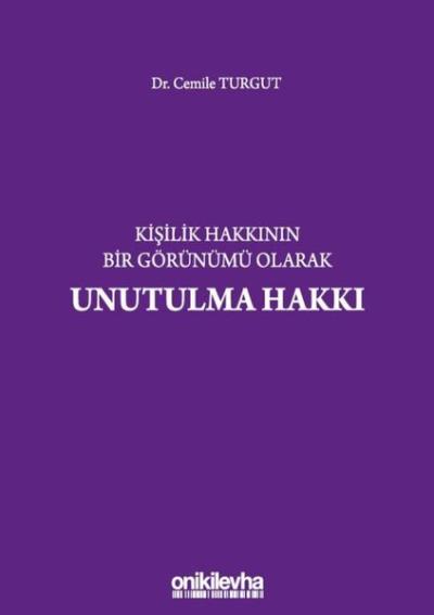 Kişilik Hakkının Bir Görünümü Olarak Unutulma Hakkı (Ciltli)