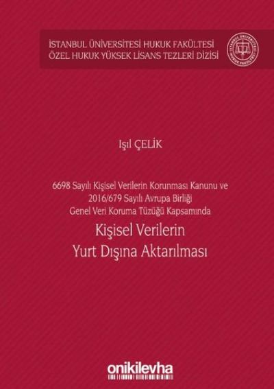 Kişisel Verilerin Yurt Dışına Aktarılması - 6698 Sayılı Kişisel Verilerin Korunması Kanunu ve 2016 - 679 (Ciltli)