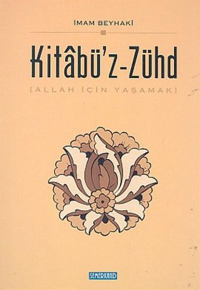 Kitabü\'z - Zühd (Ciltli)Allah İçin Yaşamak Ahmed B. Hüseyin El - Beyh