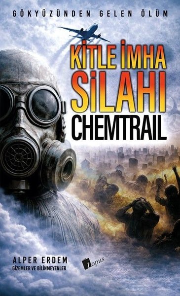 Kitle İmha Silahı: Chemtrail - Gökyüzünden Gelen Ölüm