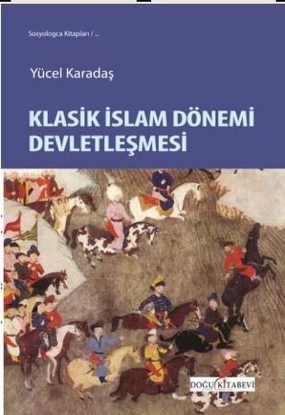 Klasik İslam Dönemi Devletleşmesi Yücel Karadaş