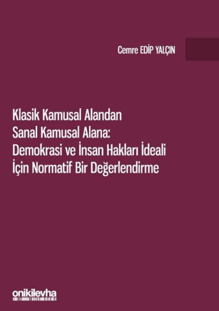 Klasik Kamusal Alandan Sanal Kamusal Alana: Demokrasi ve İnsan Hakları İdeali İçin Normatif Bir Değerlendirme
