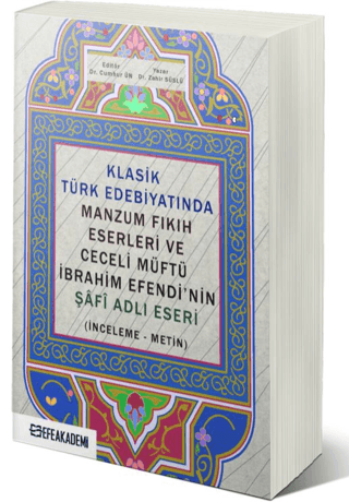 Klasik Türk Edebiyatında Manzum Fıkıh Eserleri ve Ceceli Müftü İbrahim Efendi’nin Şafi Adlı Eseri (İnceleme-Metin)