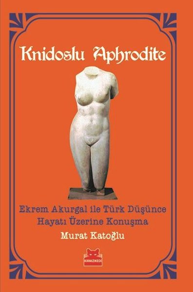 Knidoslu Aphrodite-Ekrem Akurgal ile Türk Düşünce Hayatı Üzerine Konuşma