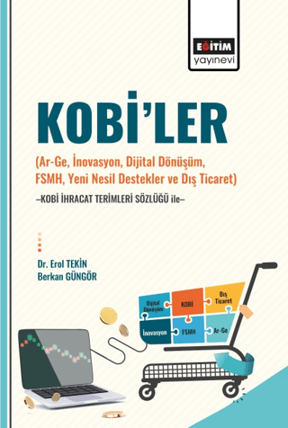 Kobi’ler (Ar-Ge, İnovasyon, Dijital Dönüşüm, Fsmh, Yeni Nesil Destekler ve Dış Ticaret) -Kobi İhracat Terimleri Sözlüğü İle