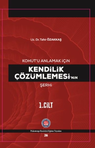 Kohutu Anlamak İçin Kendilik Çözümlemesinin Şerhi 1.Cilt (Ciltli)