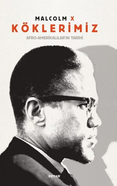 Köklerimiz: Afro - Amerikalılar'ın Tarihi (Ciltli) Malcolm X