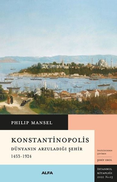 Konstantinopolis - Dünyanın Arzuladığı Şehir 1453 - 1924 Philip Mansel