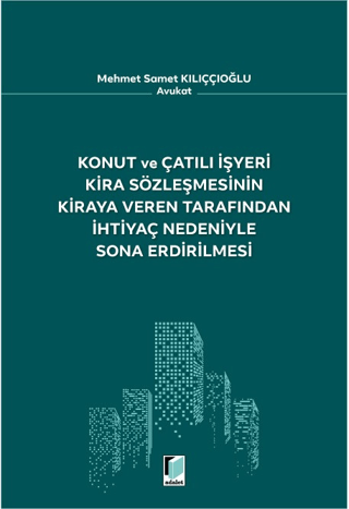 Konut ve Çatılı İşyeri Kira Sözleşmesinin Kiraya Veren Tarafından İhtiyaç Nedeniyle Sona Erdirilmesi