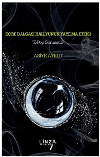 Kore Dalgası Hallyunun Yayılma Etkisi "K-pop Sorunsalı”