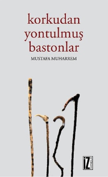 Korkudan Yontulmuş Bastonlar Mustafa Muharrem