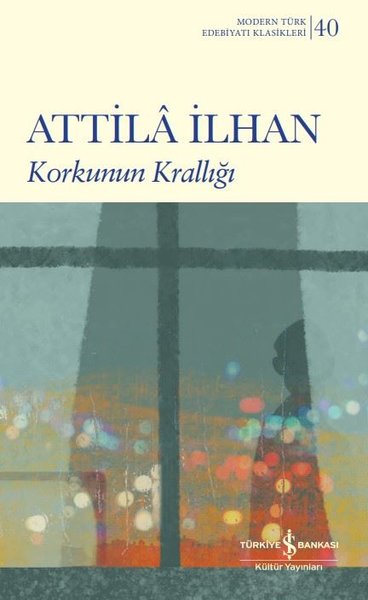 Korkunun Krallığı - Modern Türk Edebiyatı Klasikleri 40 Attila İlhan
