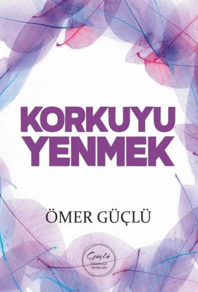 Korkuyu Yenmek - Güçlü Bir Psikoloji İçin Kendi Kendime Terapi 3