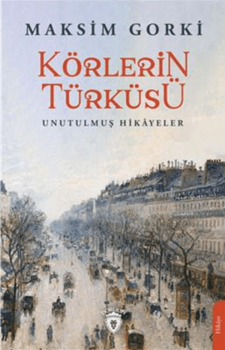 Körlerin Türküsü - Unutulmuş Hikayeler Maksim Gorki