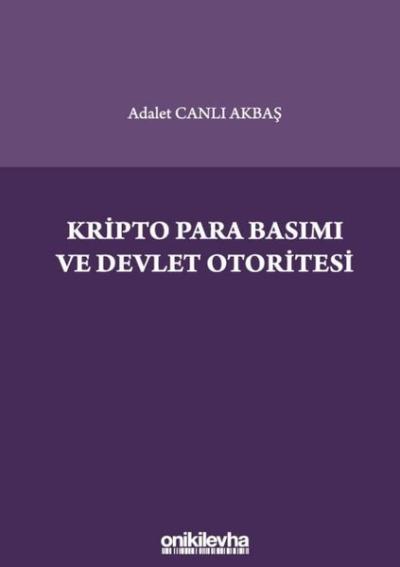 Kripto Para Basımı ve Devlet Otoritesi Adalet Canlı Akbaş