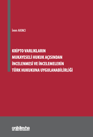 Kripto Varlıkların Mukayeseli Hukuk Açısından İncelenmesi ve İncelemelerin Türk Hukukuna Uygulanabilirliği