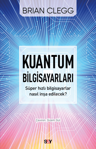 Kuantum Bilgisayarları - Süper Hızlı Bilgisayarlar Nasıl İnşa Edilecek?