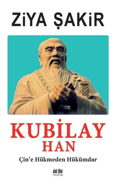 Kubilay Han: Çin'e Hükmeden Hükümdar Ziya Şakir