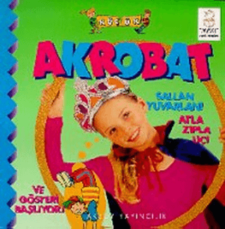 Küçük Akrobat Sallan Yuvarlan! Atla Zıpla Uç! Ve Gösteri Başlıyor!