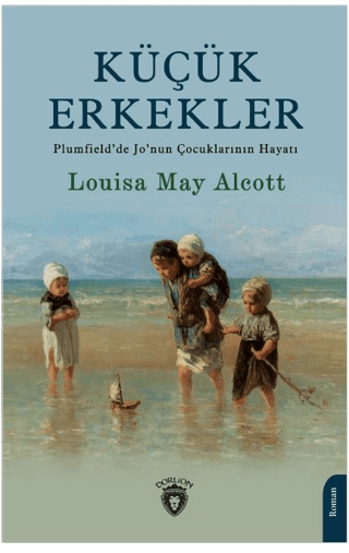 Küçük Erkekler - Plumfield'de Jo'nun Çocuklarının Hayatı Louisa May Al