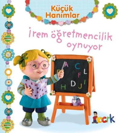 Küçük Hanımlar - İrem Öğretmencilik Oynuyor (Ciltli)