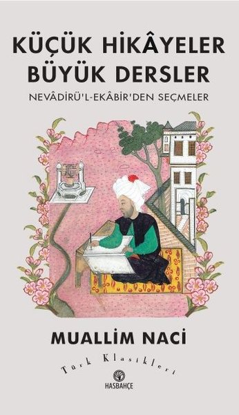 Küçük Hikayeler Büyük Dersler: Nevadirü'l-Ekabir'den Seçmeler - Türk K