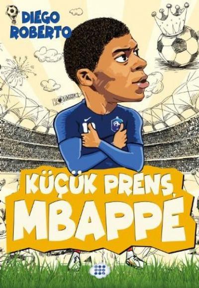 Küçük Prens Mbappe - Efsane Futbolcular (Ciltli) Diego Roberto