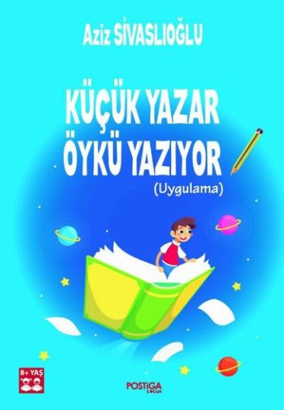 Küçük Yazar Öykü Yazıyor (Uygulama) Aziz Sivaslıoğlu