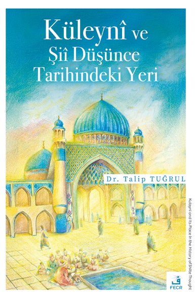 Küleyni ve Şii Düşünce Tarihindeki Yeri